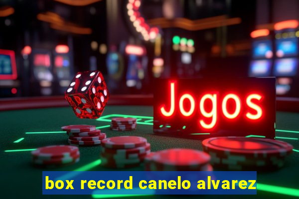 box record canelo alvarez